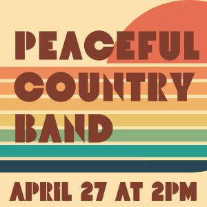 PEACEFUL COUNTRY BAND APRIL 27 AT 2